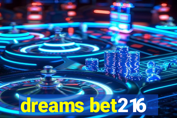 dreams bet216